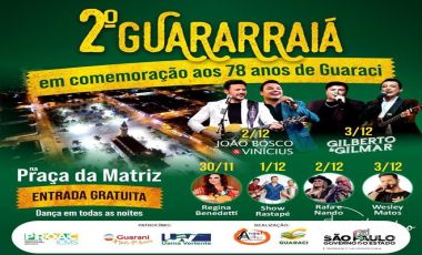 GUARACI COMEMORA 78 ANOS COM GRANDE FESTA 2º Guararraiá movimentará a região com grandes shows gratuitos apartir do dia 31/11
