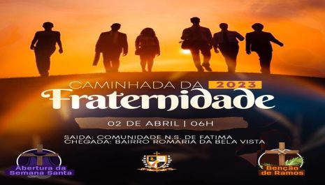 PARÓQUIA ABRE SEMANA SANTA COM CAMINHADA DA FRATERNIDADE